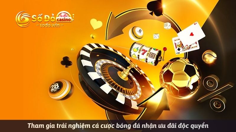 Tham gia trải nghiệm cá cược bóng đá nhận ưu đãi độc quyền