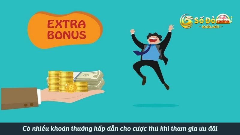 Có nhiều khoản thưởng hấp dẫn cho cược thủ khi tham gia ưu đãi