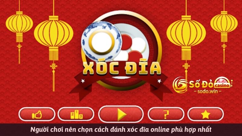 Người chơi nên chọn cách đánh xóc đĩa online phù hợp nhất