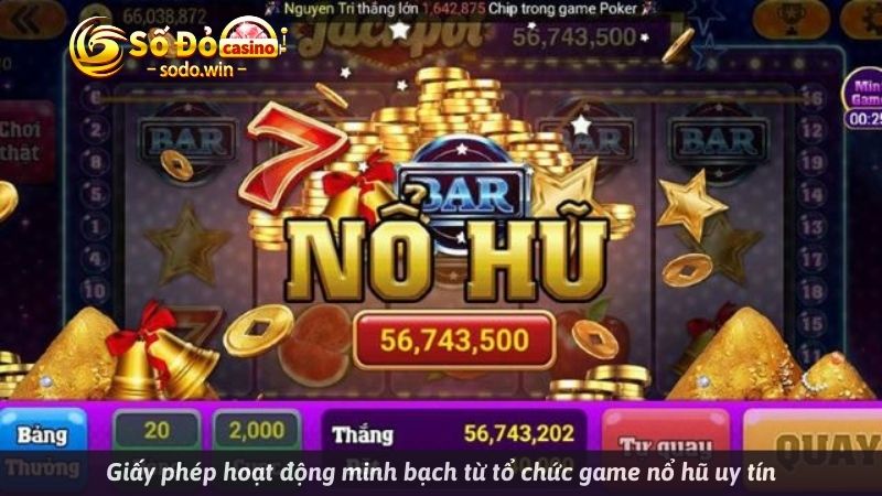 Giấy phép hoạt động minh bạch từ tổ chức game nổ hũ uy tín